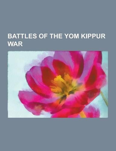 Battles of the Yom Kippur War: Operation Badr, Battle of the Chinese Farm, Battle of Ismailia, Valley of Tears, First Battle of Mount Hermon, Second