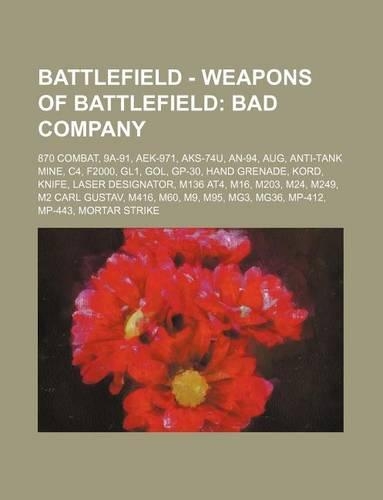 Battlefield - Weapons of Battlefield: Bad Company: 870 Combat, 9a-91, Aek-971, Aks-74u, An-94, Aug, Anti-Tank Mine, C4, F2000, Gl1, Gol, GP-30, Hand Grenade, Kord, Knife, Laser Designato