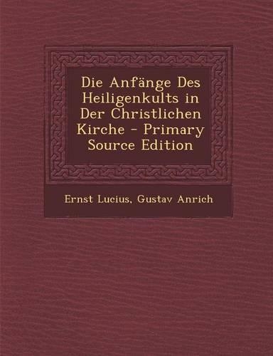 Die Anfange Des Heiligenkults in Der Christlichen Kirche