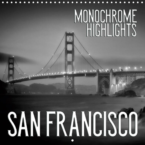 SAN FRANCISCO Monochrome Highlights 2019: Unique impressions of famous sights and places(Calvendo Places)