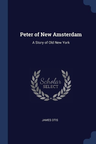 Peter of New Amsterdam: A Story of Old New York