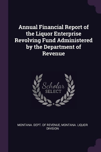 Annual Financial Report of the Liquor Enterprise Revolving Fund Administered by the Department of Revenue