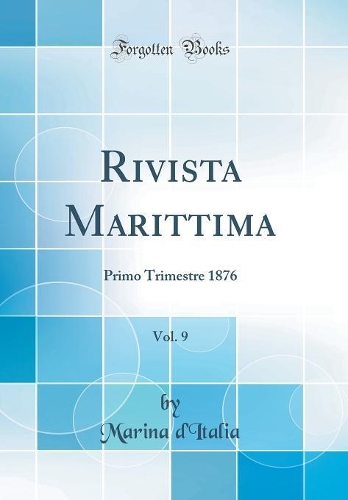 Rivista Marittima, Vol. 9: Primo Trimestre 1876 (Classic Reprint)