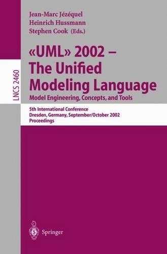UML 2002 - The Unified Modeling Language. Model Engineering, Concepts, and Tools: 5th International Conference, Dresden, Germany, September 30 October 4, 2002. Proceedings(2460 Lecture Notes in Computer Science)