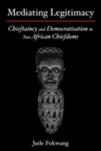 Mediating Legitimacy: Chieftaincy and Democratisation in Two African Chiefdoms