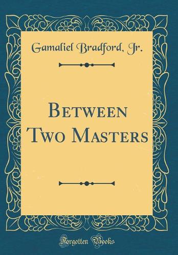 Between Two Masters (Classic Reprint)