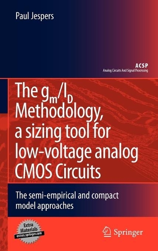 The gm/ID Methodology, a sizing tool for low-voltage analog CMOS Circuits: The semi-empirical and compact model approaches(Analog Circuits and Signal Processing)