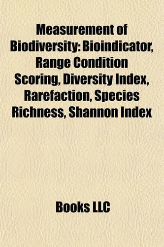 Measurement of Biodiversity: Bioindicator, Range Condition Scoring, Diversity Index, Rarefaction, Species Richness, Shannon Index