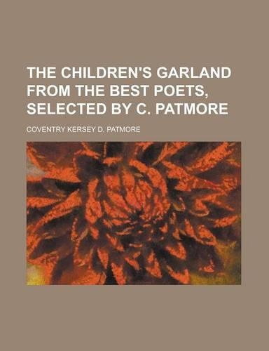 The Children's Garland from the Best Poets, Selected by C. Patmore