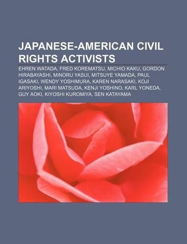 Japanese-American Civil Rights Activists: Ehren Watada, Fred Korematsu, Michio Kaku, Gordon Hirabayashi, Minoru Yasui, Mitsuye Yamada