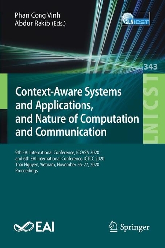 Context-Aware Systems and Applications, and Nature of Computation and Communication: 9th EAI International Conference, ICCASA 2020, and 6th EAI International Conference, ICTCC 2020, Thai Nguyen, Vietnam, November 26–27, 2020, Proceed(343 Lecture Notes of the Institute for Computer Sciences, Social Informatics and Telecommunications Engineering)