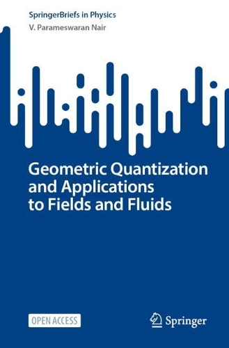 Geometric Quantization and Applications to Fields and Fluids: (SpringerBriefs in Physics)