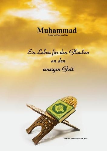 Muhammad: Ein Leben für den Glauben an den einzigen Gott
