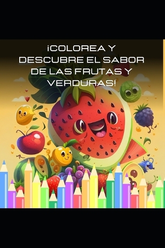 ¡Colorea y Descubre el Sabor de las Frutas y Verduras!
