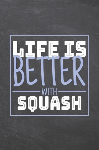 Life is Better with Squash: Squash Notebook, Planner or Journal Size 6 x 9 110 Dotted Pages Office Equipment, Supplies Funny Squash Gift Idea for Christmas or Birthday