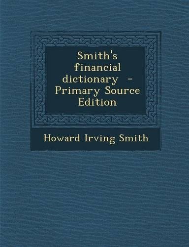 Smith's Financial Dictionary - Primary Source Edition