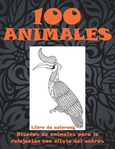 100 animales - Libro de colorear - Diseños de animales para la relajación con alivio del estrés