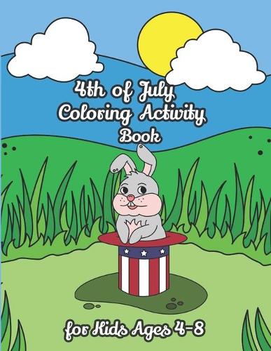 4th of July Coloring Activity Book for Kids Ages 4-8: 30 Fun & Educational Single-Sided Coloring Activities for Kids, Girls, Boys, Teens
