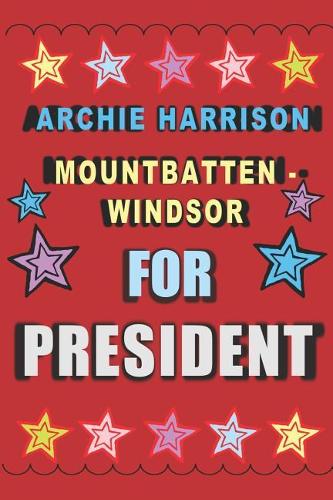 Archie Harrison Mountbatten-Windsor for President