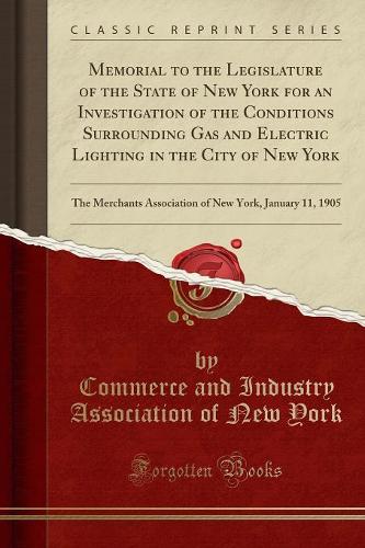 Memorial to the Legislature of the State of New York for an Investigation of the Conditions Surrounding Gas and Electric Lighting in the City of New York