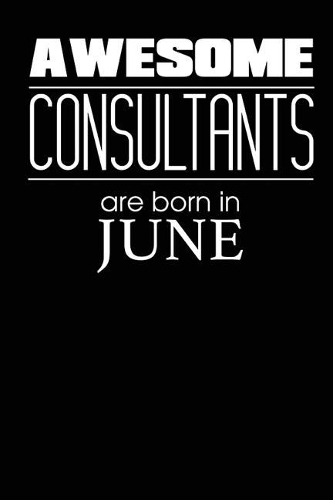 Awesome Consultants Are Born In June: Birthday Gift for Consultant Best Novelty Journal