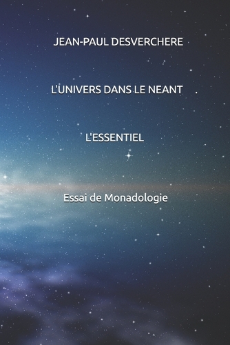 L'univers dans le néant. L'essentiel.: Essai de monadologie