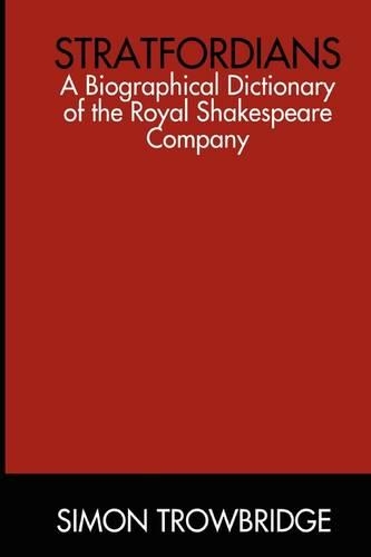 Stratfordians: a Biographical Dictionary of the Royal Shakespeare Company