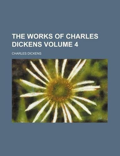 The Works of Charles Dickens Volume 4