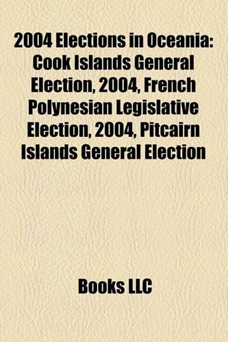 2004 Elections in Oceania: Cook Islands General Election, 2004, French Polynesian Legislative Election, 2004, Pitcairn Islands General Election