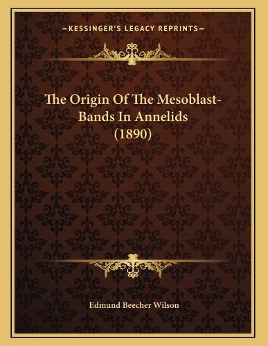 The Origin Of The Mesoblast-Bands In Annelids (1890)