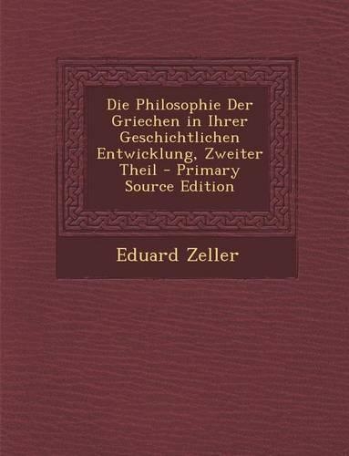 Die Philosophie Der Griechen in Ihrer Geschichtlichen Entwicklung, Zweiter Theil