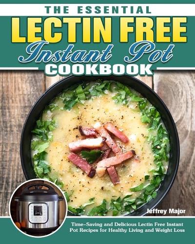 The Essential Lectin Free Instant Pot Cookbook