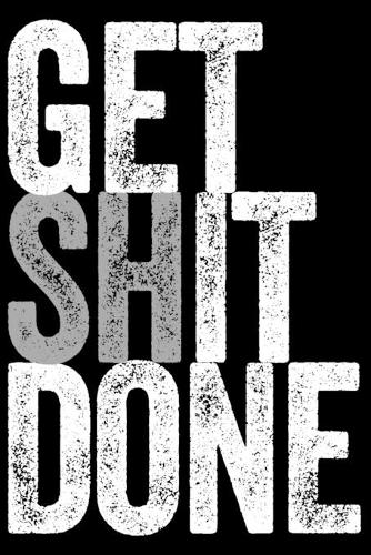 Get Shit Done - Get It Done: Diary, notebook and exercise book for all teachers and students with humor! Handy size 6x9 inches (about DIN A5, 15x23cm), 120 lined Premium pages i