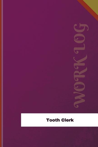 Tooth Clerk Work Log: Work Journal, Work Diary, Log - 126 pages, 6 x 9 inches(Orange Logs/Work Log)
