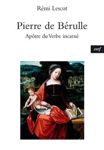 Pierre de Berulle: Apotre Du Verbe Incarne