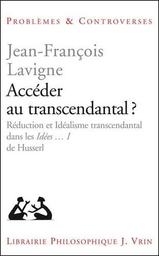 Acceder Au Transcendantal?: Reduction Et Idealisme Transcendantal Dans Les Ideen I de Husserl