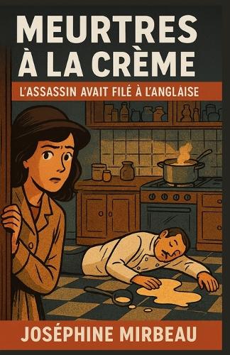 Meurtres À La Crème l'Assassin Avait Filé À l'Anglaise Tome 1