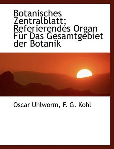Botanisches Zentralblatt; Referierendes Organ Fur Das Gesamtgebiet Der Botanik