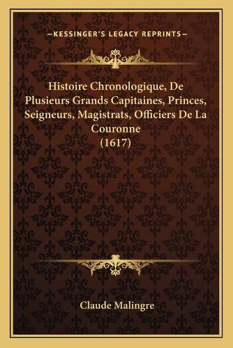 Histoire Chronologique, De Plusieurs Grands Capitaines, Princes, Seigneurs, Magistrats, Officiers De La Couronne (1617)