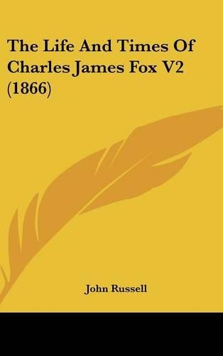 The Life And Times Of Charles James Fox V2 (1866)