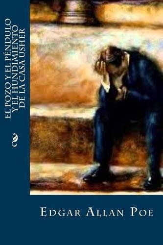 El Pozo y El Pendulo y El Hundimiento de La Casa Usher