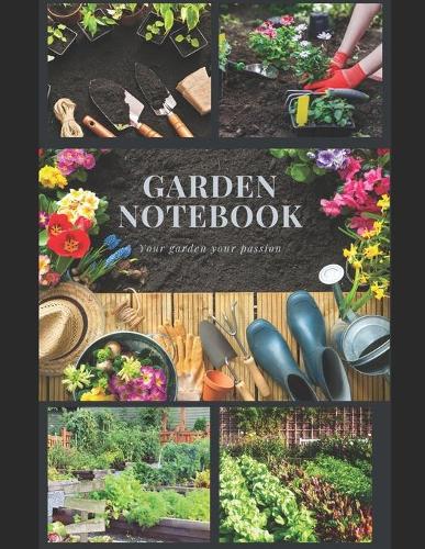 GARDEN Notebook Your Garden Your Passion: The Book has 250 Pages and offers You a lot of Space and a perfect organization.