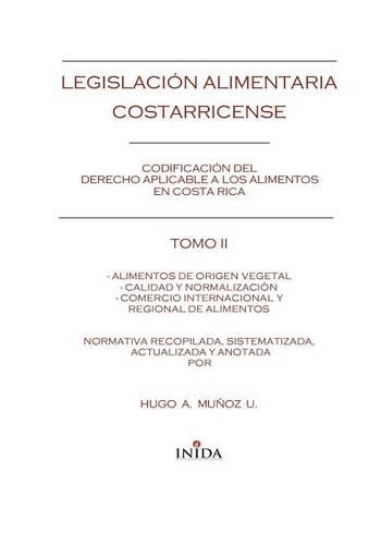 Legislación Alimentaria Costarricense: Alimentos De Origen Vegetal, Calidad Y Normalización Y Comercio Internacional Y Regional Alimentos