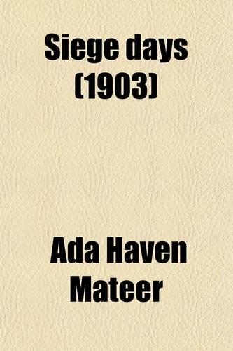 Siege Days; Personal Experiences of American Women and Children During the Peking Siege