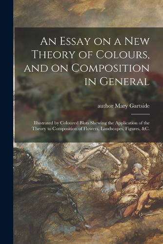 An Essay on a New Theory of Colours, and on Composition in General