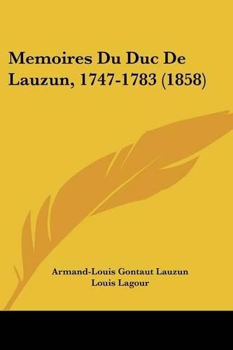 Memoires Du Duc De Lauzun, 1747-1783 (1858)
