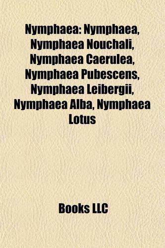 Nymphaea: Nymphaea, Nymphaea Nouchali, Nymphaea Caerulea, Nymphaea Pubescens, Nymphaea Leibergii, Nymphaea Alba, Nymphaea Lotus