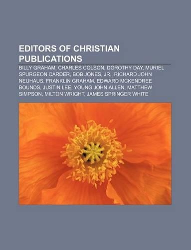 Editors of Christian Publications: Billy Graham, Charles Colson, Dorothy Day, Muriel Spurgeon Carder, Bob Jones, Jr., Richard John Neuhaus