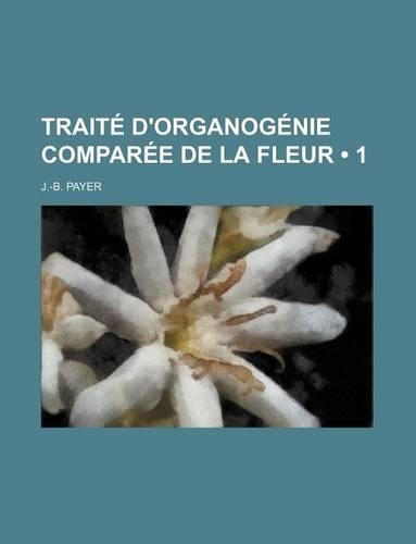 Traite D'Organogenie Comparee de La Fleur (1)