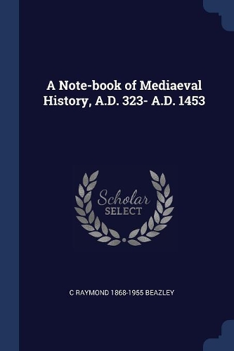 A Note-book of Mediaeval History, A.D. 323- A.D. 1453